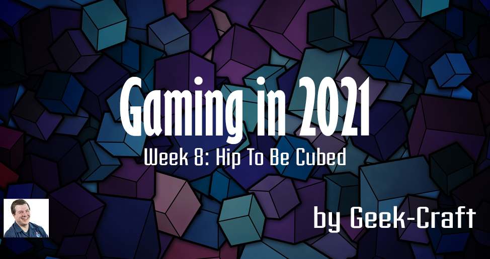 luisteraar pad Carry Gaming in 2021 – Week 8: Hip To Be Cubed – Geek-Craft